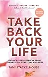 Take Back Your Life: Find Hope and Freedom from Fibromyalgia Symptoms and Pain