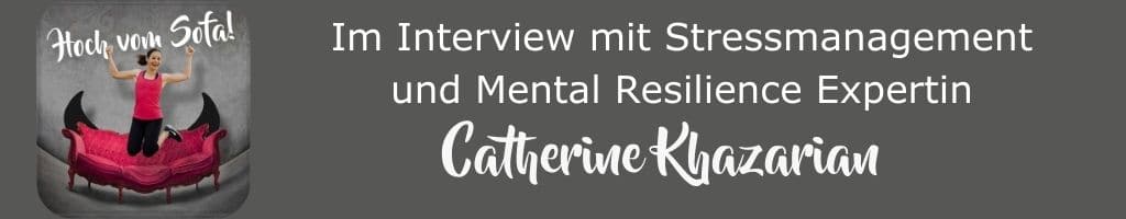 Resilienz bei Stress: im Interview mit Catherine Khazarian